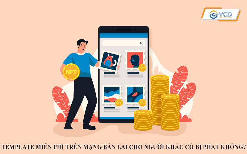 Template miễn phí trên mạng bán lại cho người khác có bị phạt không?