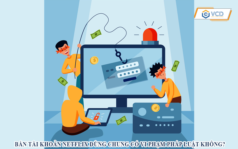 Bán tài khoản netfix dùng chung có vi phạm pháp luật không?