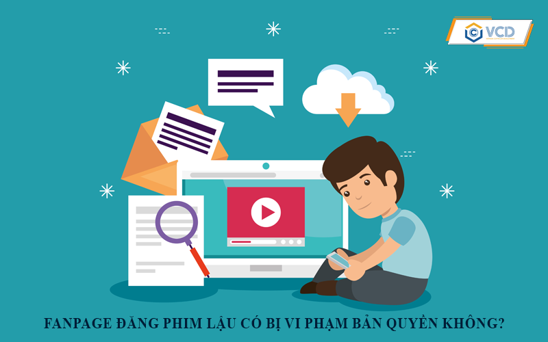 Fanpage đăng phim lậu có bị vi phạm bản quyền không?