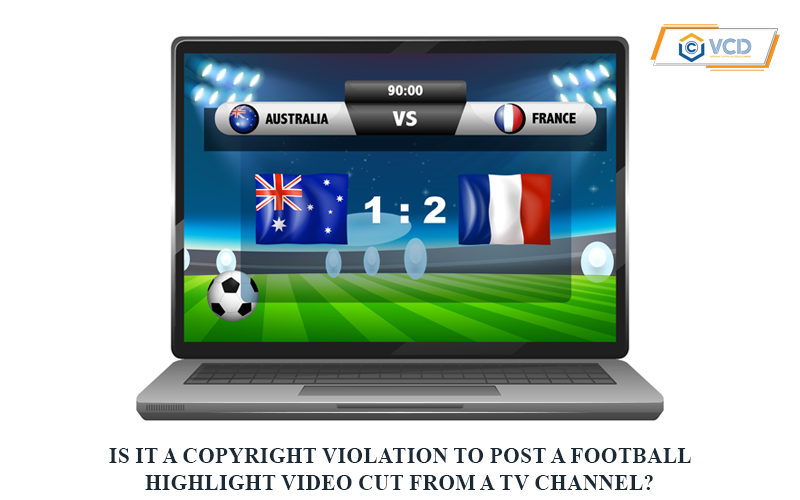 Is it a copyright violation to post a football highlight video cut from a TV channel?