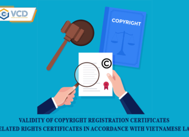 Validity of Copyright Registration Certificate, Related Rights Registration Certificate in accordance with Vietnamese law