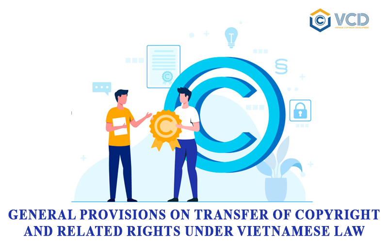 General provisions on transfer of copyright and related rights according to Vietnamese law