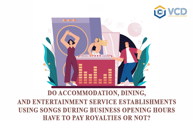 Do accommodation, dining, and entertainment service establishments using songs during business opening hours have to pay royalties or not?