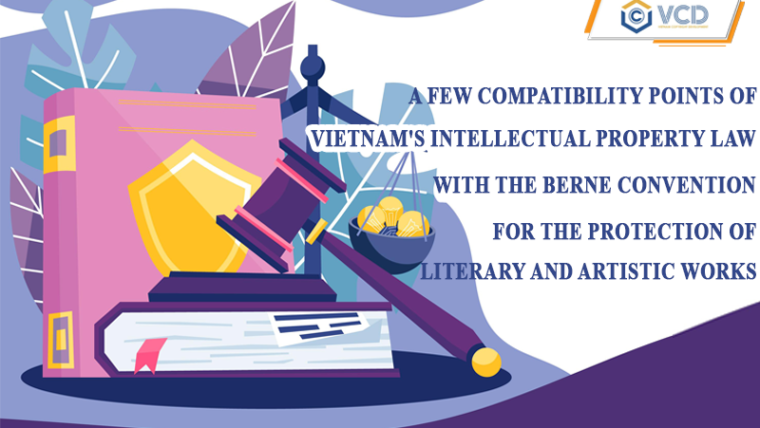 A few compatibility points of Vietnam’s intellectual property law with the Berne Convention for the protection of literary and artistic works