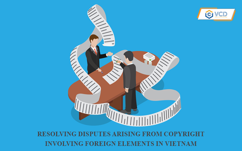 Resolving disputes arising from copyright involving foreign elements in Vietnam