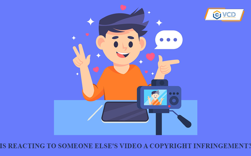 Is reacting to someone else’s video a copyright infringement?