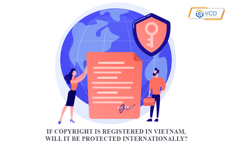If you register for copyright protection in Vietnam, will it be protected internationally?