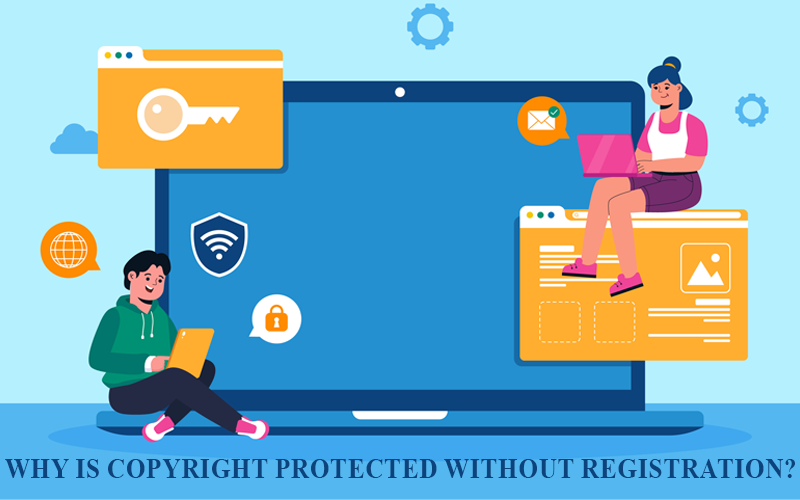 Why is copyright protected without registration?