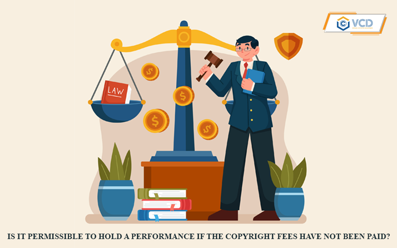 Is it permissible to hold a performance if the copyright fees have not been paid