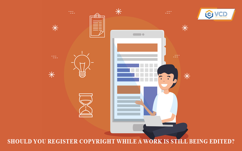 Should you register copyright while your work is still being edited?