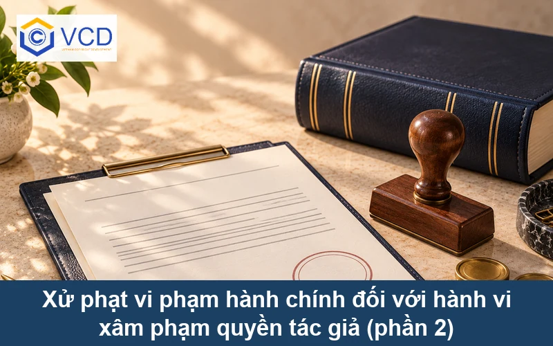 Xử phạt vi phạm hành chính đối với hành vi xâm phạm quyền tác giả (phần 2)