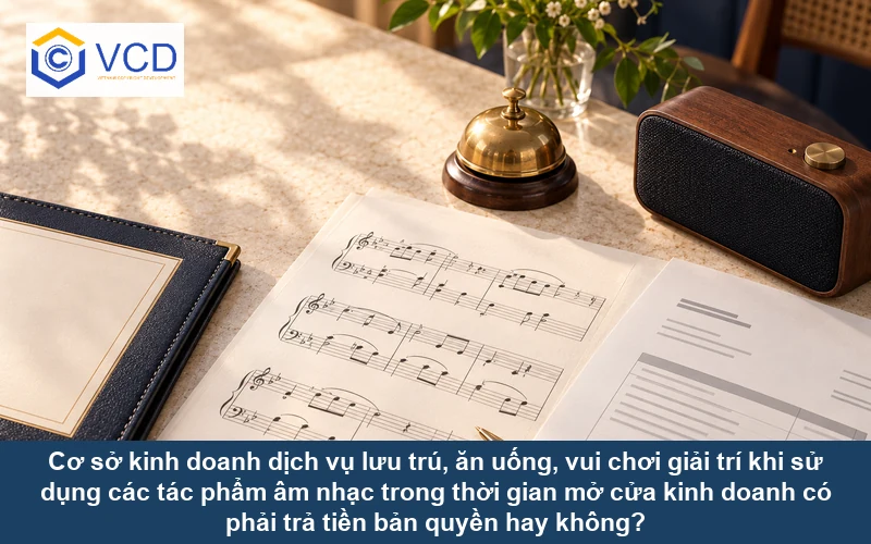 Cơ sở kinh doanh dịch vụ lưu trú, ăn uống, vui chơi giải trí khi sử dụng các tác phẩm âm nhạc trong thời gian mở cửa kinh doanh có phải trả tiền bản quyền hay không?