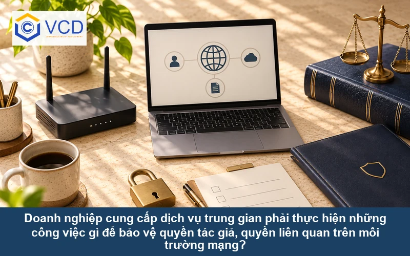 Doanh nghiệp cung cấp dịch vụ trung gian phải thực hiện những công việc gì để bảo vệ quyền tác giả, quyền liên quan trên môi trường mạng?